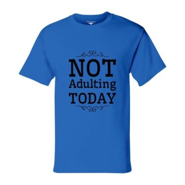 Not Adulting Today T-shirt