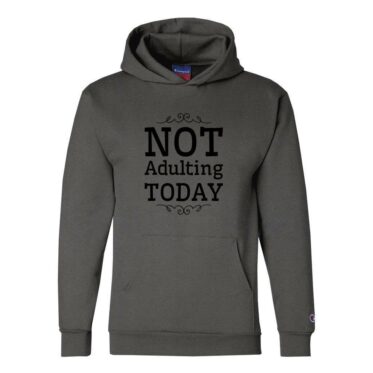 I'm Not Adulting Today Hoodie